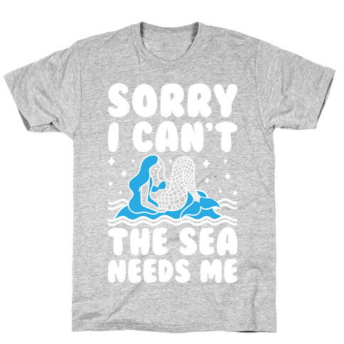 Sorry I Can't The Sea Needs Me T-Shirt