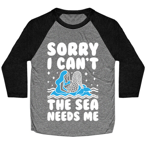 Sorry I Can't The Sea Needs Me Baseball Tee