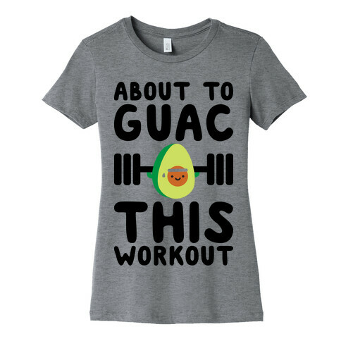 About To Guac This Workout Womens T-Shirt