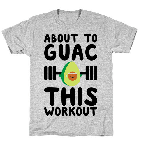 About To Guac This Workout T-Shirt