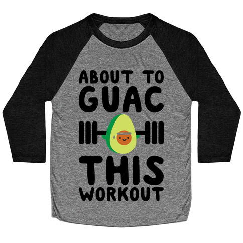 About To Guac This Workout Baseball Tee