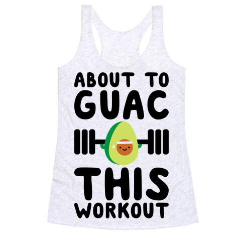 About To Guac This Workout Racerback Tank Top