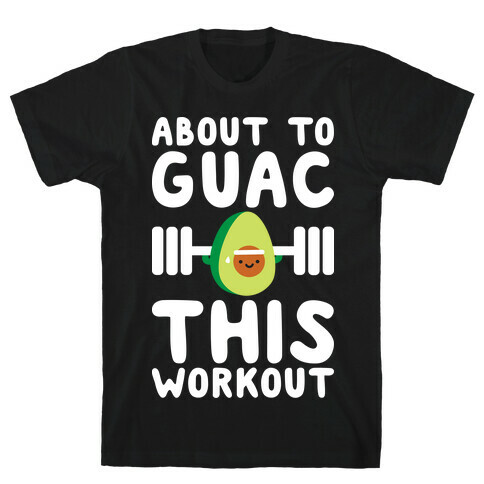 About To Guac This Workout T-Shirt