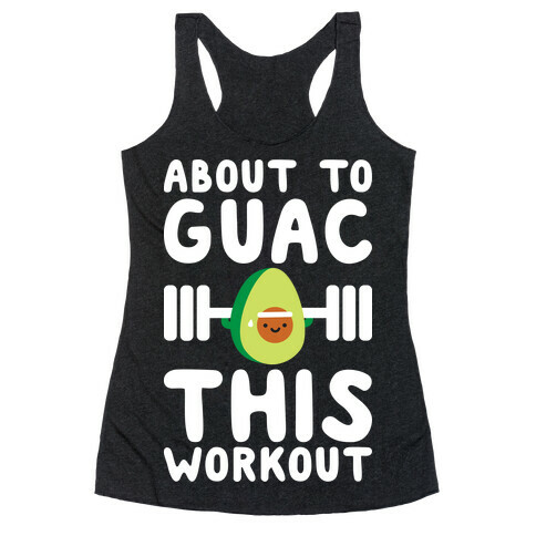 About To Guac This Workout Racerback Tank Top