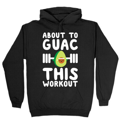 About To Guac This Workout Hooded Sweatshirt