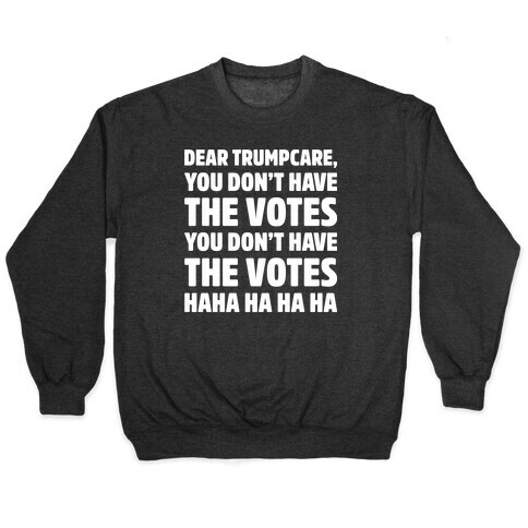 Dear Trumpcare You Don't Have The Votes White Print Pullover