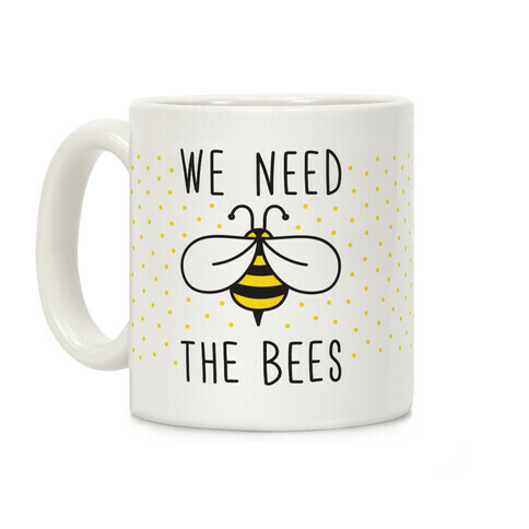 We Need The Bees Coffee Mug