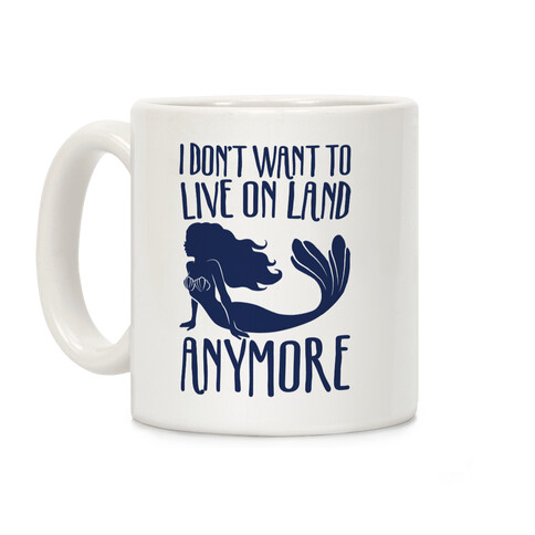 I Don't Want To Live On Land Anymore Coffee Mug