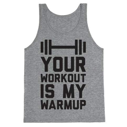 Your Workout Is My Warmup Tank Top