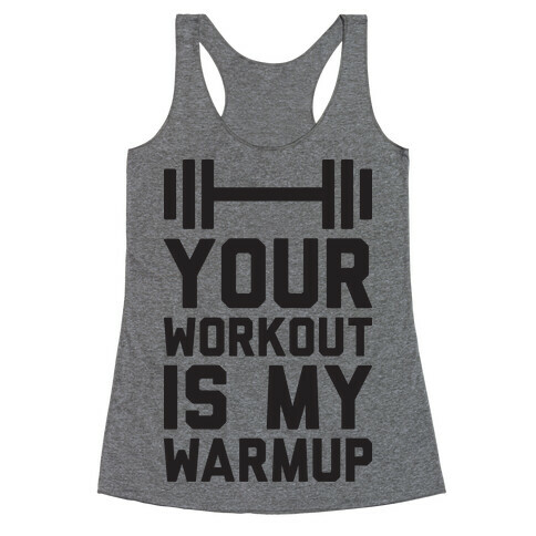 Your Workout Is My Warmup Racerback Tank Top