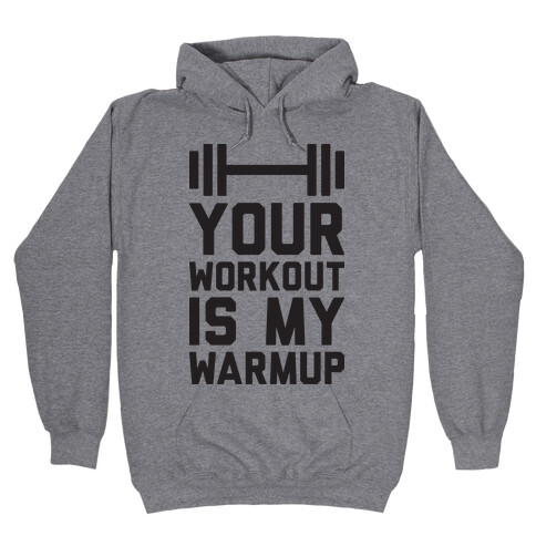 Your Workout Is My Warmup Hooded Sweatshirt