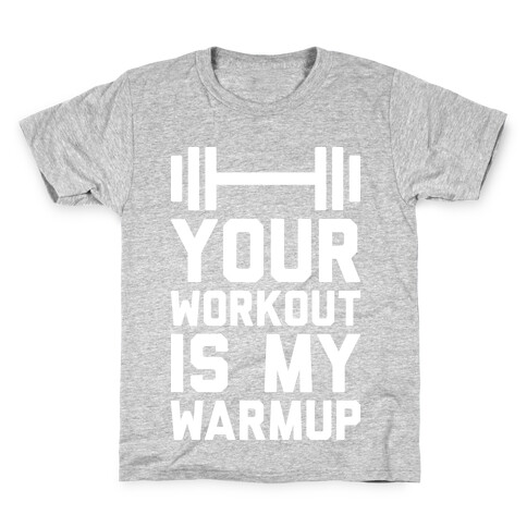 Your Workout Is My Warmup Kids T-Shirt