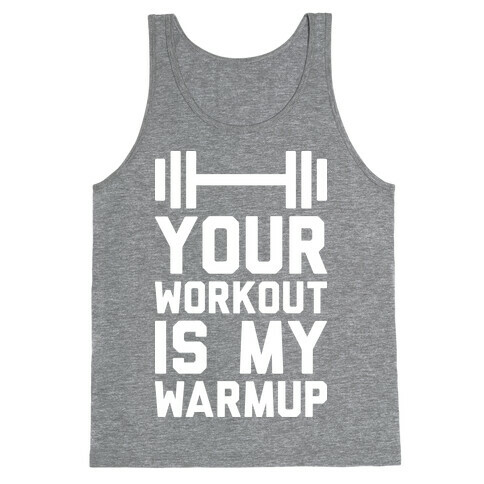 Your Workout Is My Warmup Tank Top