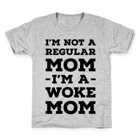 I'm Not a Regular Mom I'm a Woke Mom Kids T-Shirt