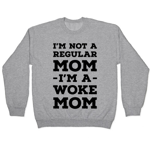 I'm Not a Regular Mom I'm a Woke Mom Pullover