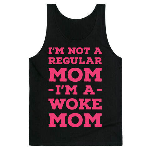 I'm Not a Regular Mom I'm a Woke Mom Tank Top