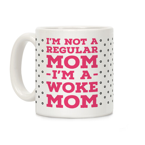 I'm Not a Regular Mom I'm a Woke Mom Coffee Mug