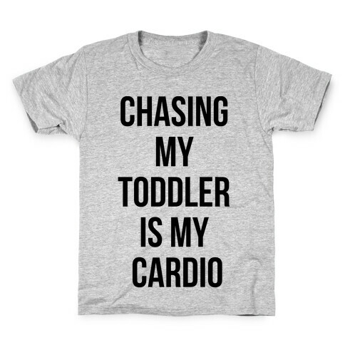 Chasing My Toddler is my Cardio Kids T-Shirt