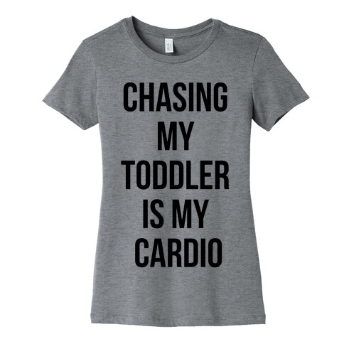 Chasing My Toddler is my Cardio Womens T-Shirt