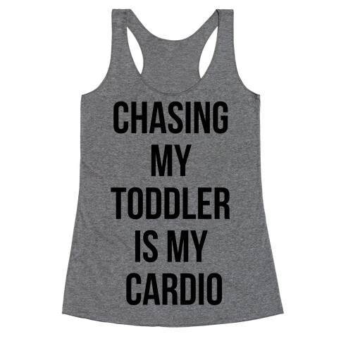 Chasing My Toddler is my Cardio Racerback Tank Top