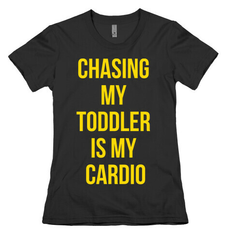 Chasing My Toddler is my Cardio Womens T-Shirt
