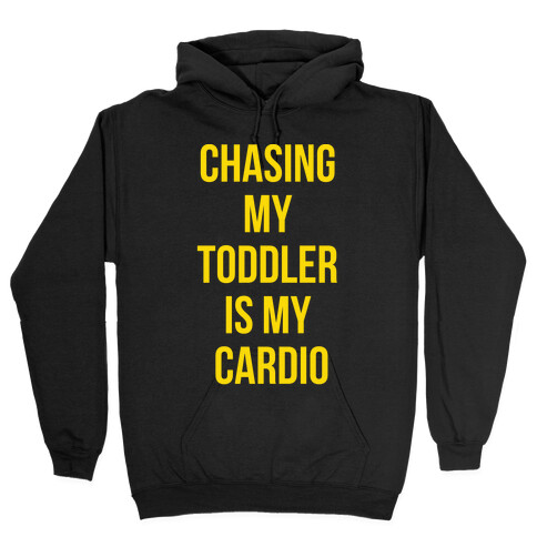 Chasing My Toddler is my Cardio Hooded Sweatshirt