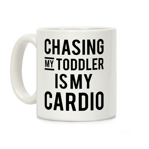 Chasing My Toddler is my Cardio Coffee Mug