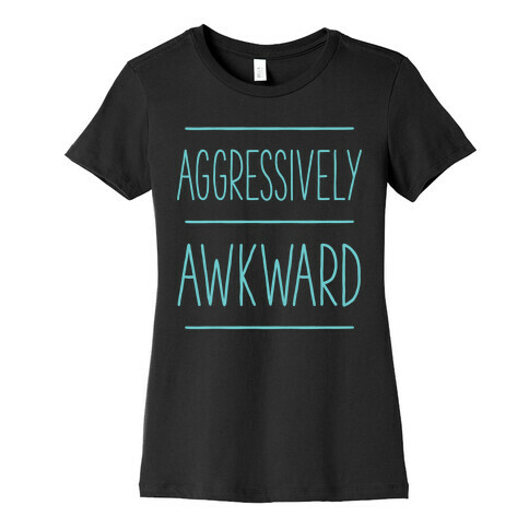 Aggressively Awkward Womens T-Shirt