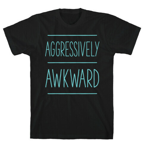 Aggressively Awkward T-Shirt