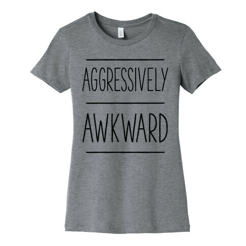 Aggressively Awkward Womens T-Shirt