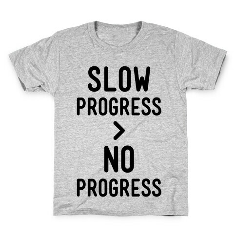 Slow Progress > No Progress Kids T-Shirt