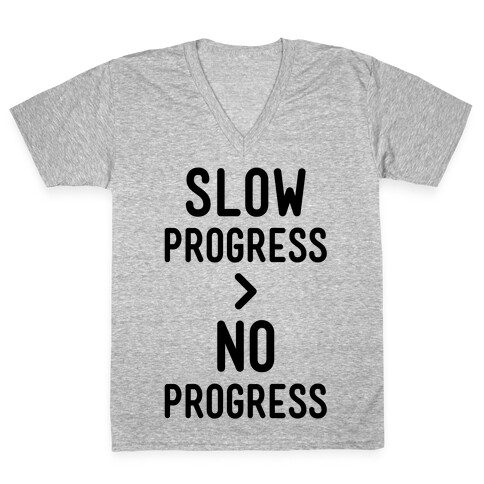 Slow Progress > No Progress V-Neck Tee Shirt