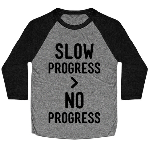 Slow Progress > No Progress Baseball Tee