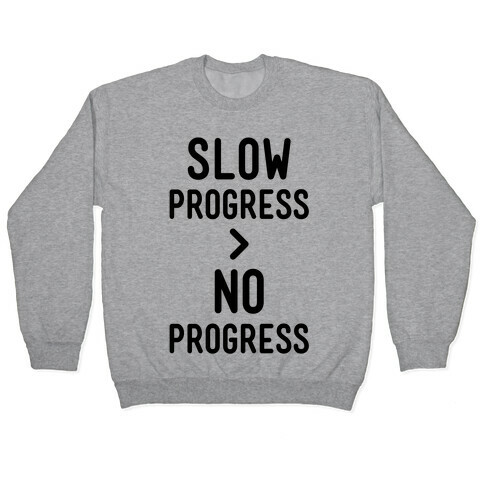 Slow Progress > No Progress Pullover