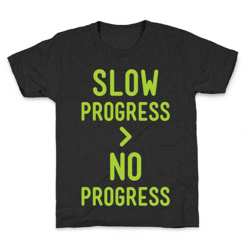 Slow Progress > No Progress Kids T-Shirt