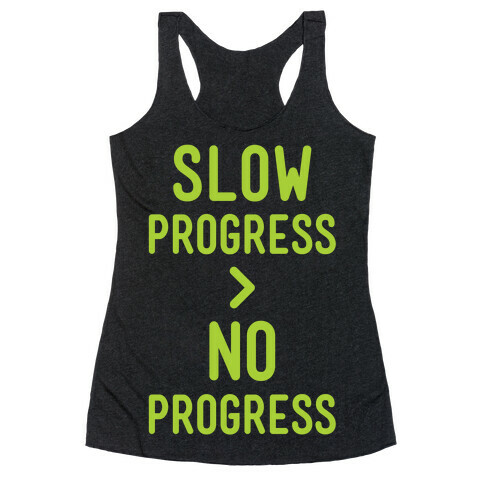 Slow Progress > No Progress Racerback Tank Top