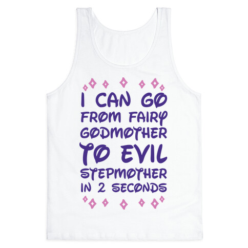 I Can Go From Fairy Godmother To Evil Stepmother In 2 Second Tank Top