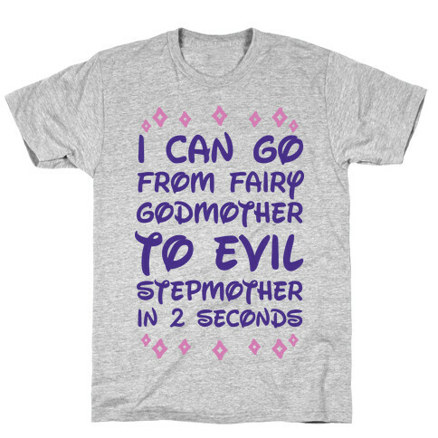 I Can Go From Fairy Godmother To Evil Stepmother In 2 Second T-Shirt