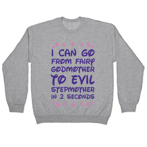 I Can Go From Fairy Godmother To Evil Stepmother In 2 Second Pullover