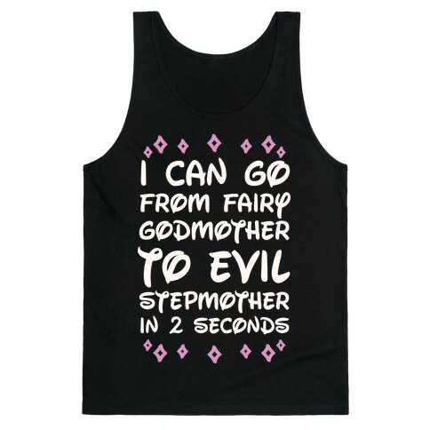 I Can Go From Fairy Godmother To Evil Stepmother In 2 Seconds Tank Top