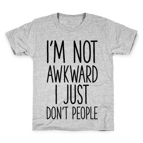 I'm Not Awkward I Just Don't People Kids T-Shirt