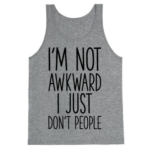 I'm Not Awkward I Just Don't People Tank Top