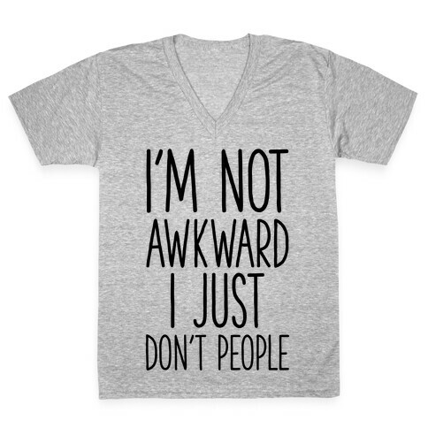 I'm Not Awkward I Just Don't People V-Neck Tee Shirt