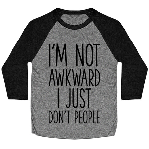 I'm Not Awkward I Just Don't People Baseball Tee