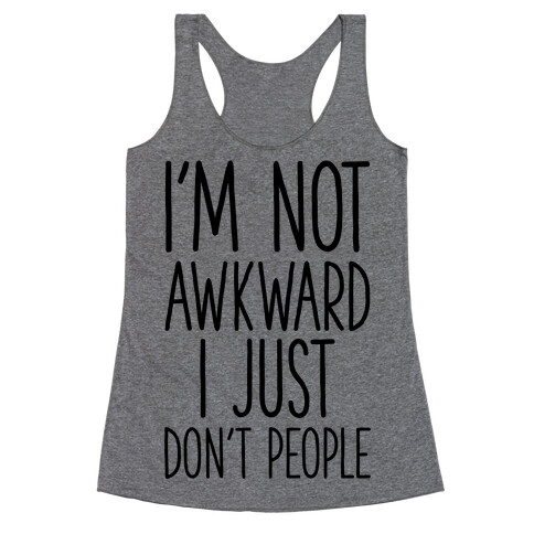 I'm Not Awkward I Just Don't People Racerback Tank Top