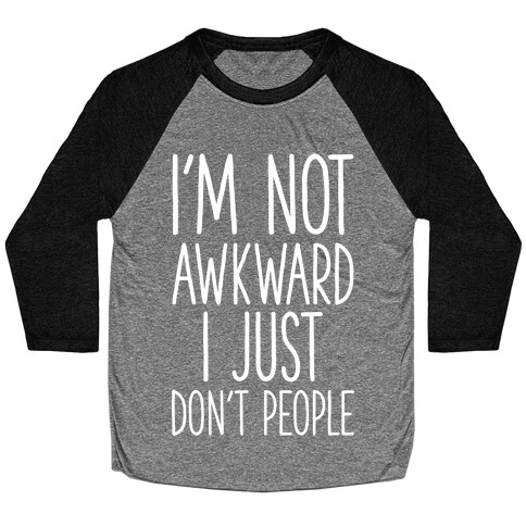 I'm Not Awkward I Just Don't People Baseball Tee