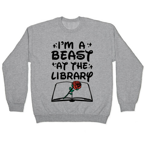 I'm A Beast At The Library Parody Pullover