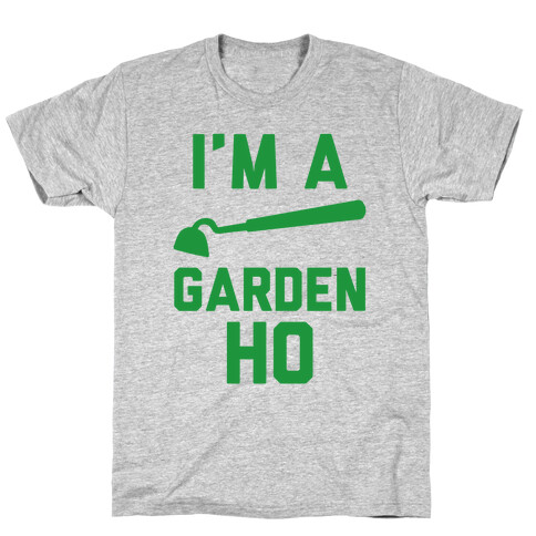 I'm a Garden Ho T-Shirt