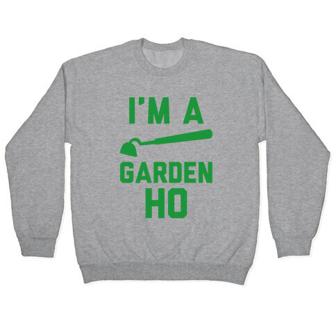 I'm a Garden Ho Pullover