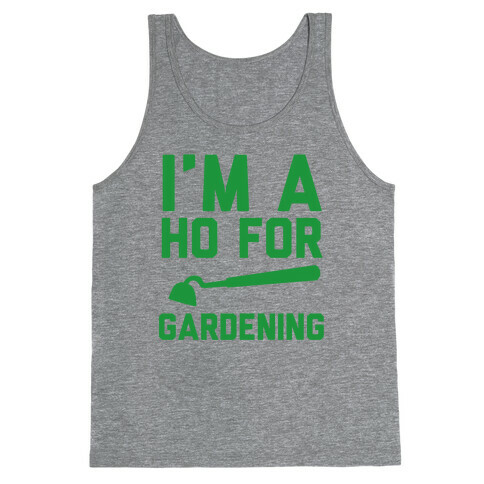 I'm a Ho for Gardening Tank Top